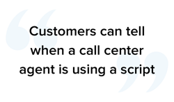 Customers can tell when a call center agent is using a script quote