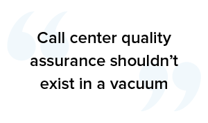 The steps involved to improve call center quality assurance don't exist in a vacuum